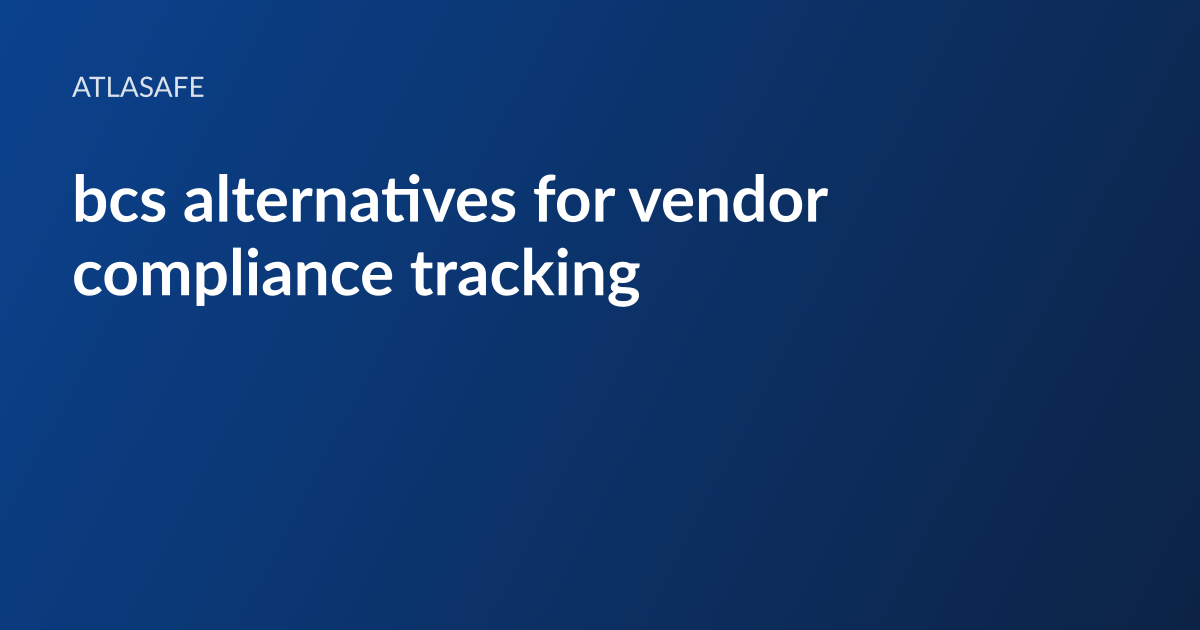 Atlasafe article card: the headline “bcs alternatives for vendor compliance tracking” set in white type on a dark blue gradient, with the Atlasafe wordmark above it