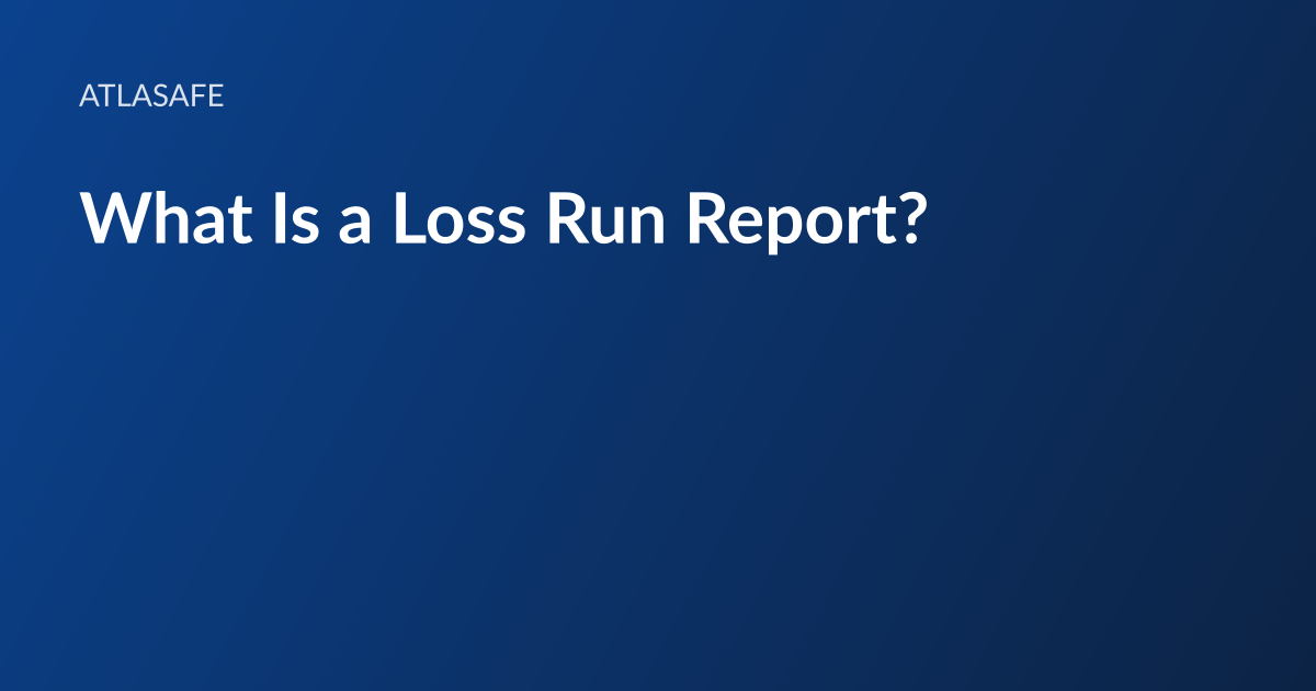 Atlasafe article card: the headline “What Is a Loss Run Report?” set in white type on a dark blue gradient, with the Atlasafe wordmark above it
