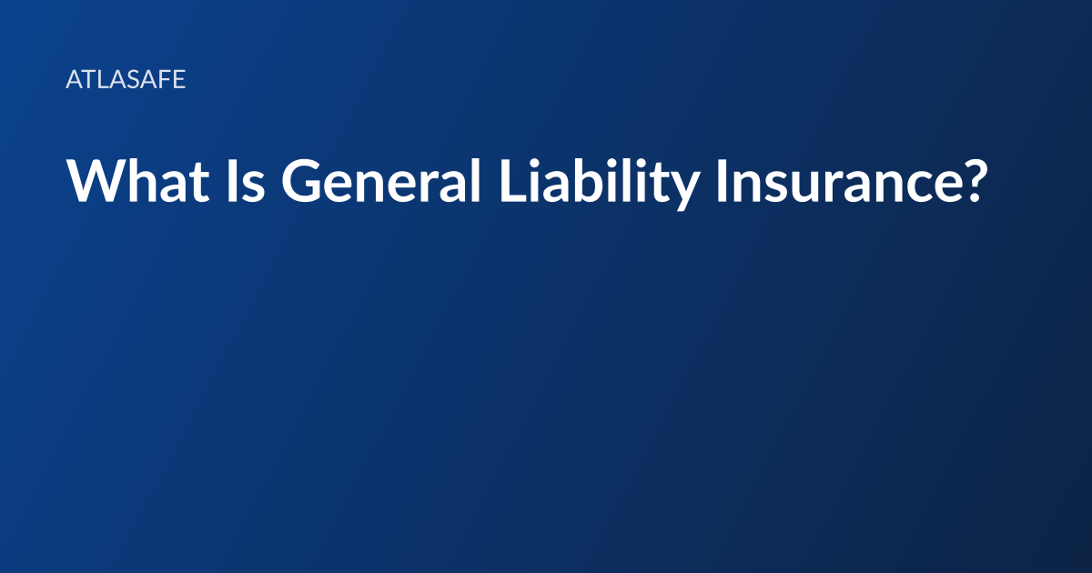 Atlasafe article card: the headline “What Is General Liability Insurance?” set in white type on a dark blue gradient, with the Atlasafe wordmark above it