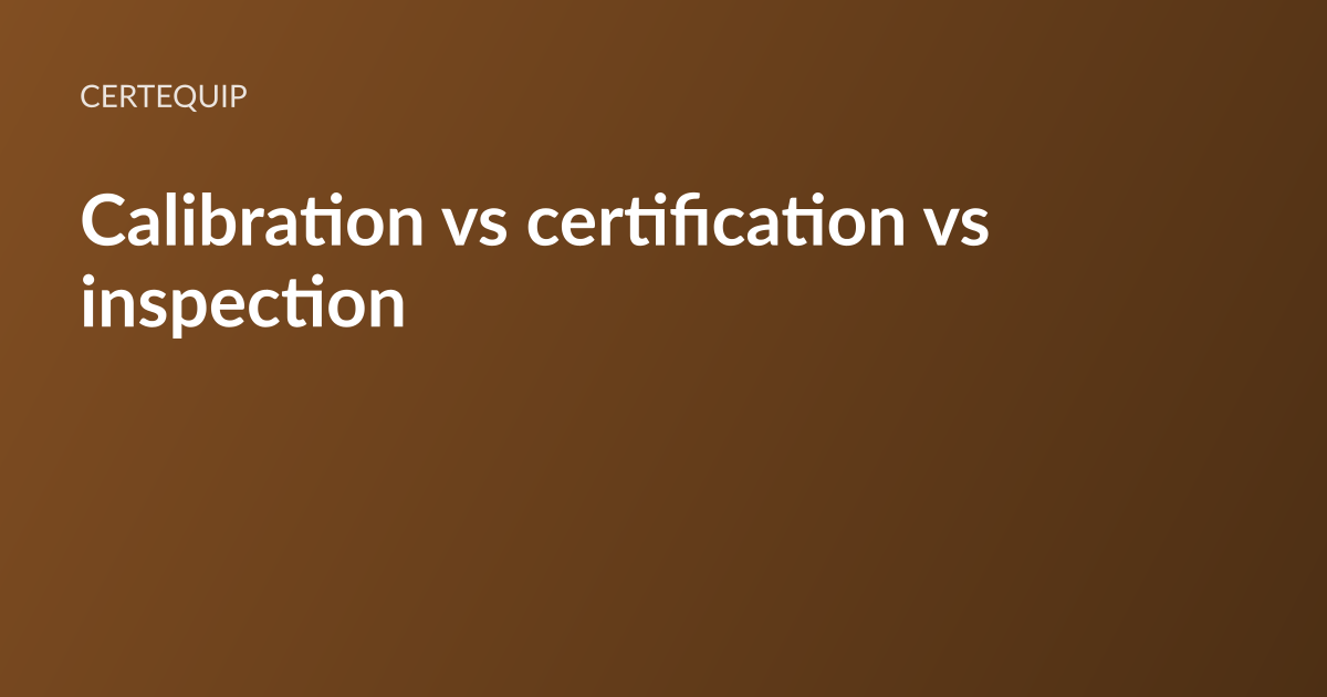 CertEquip article card: the headline “Calibration vs certification vs inspection” set in white type on a warm brown gradient, with the CertEquip wordmark above it