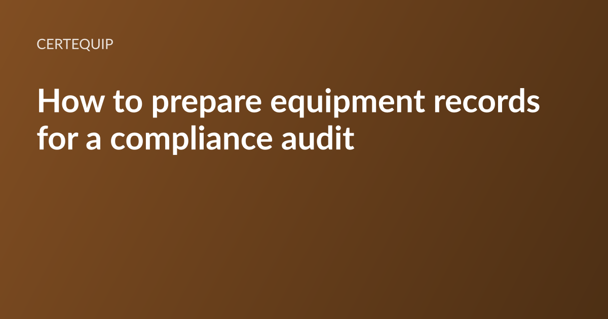 CertEquip article card: the headline “Prepare equipment records for a compliance audit” set in white type on a warm brown gradient, with the CertEquip wordmark above it