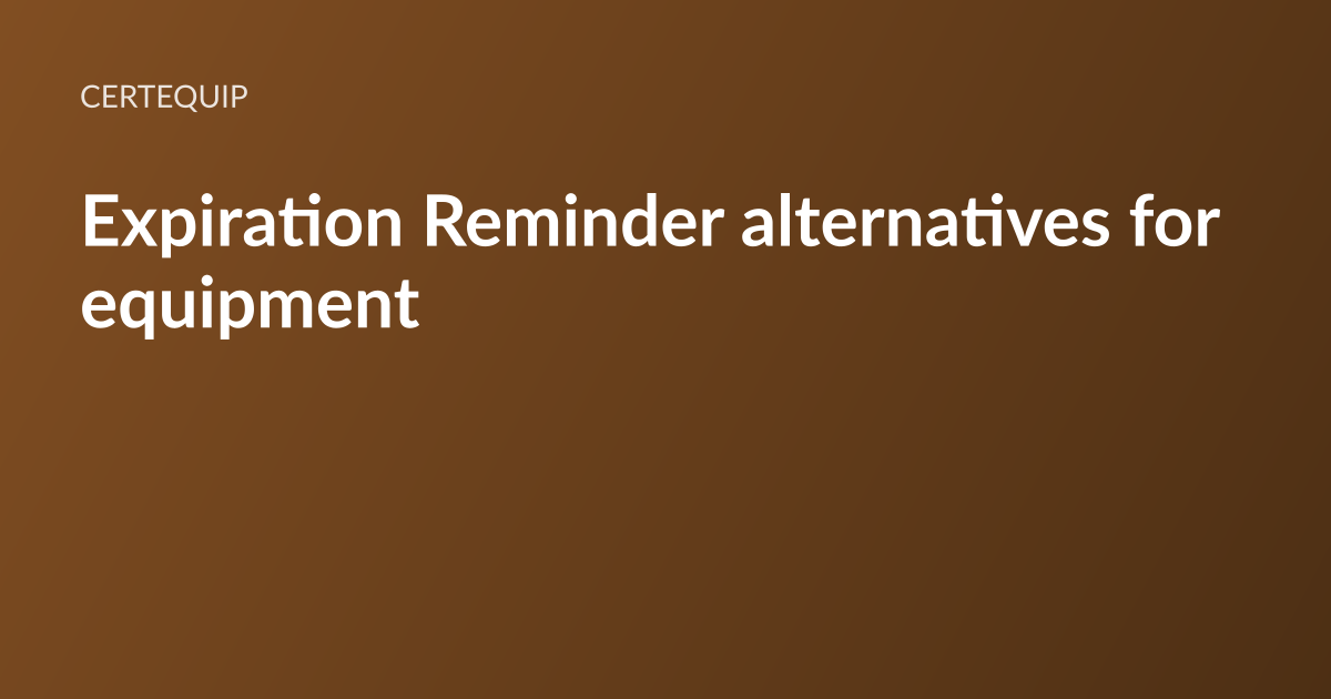 CertEquip article card: the headline “Expiration Reminder alternatives for equipment” set in white type on a warm brown gradient, with the CertEquip wordmark above it