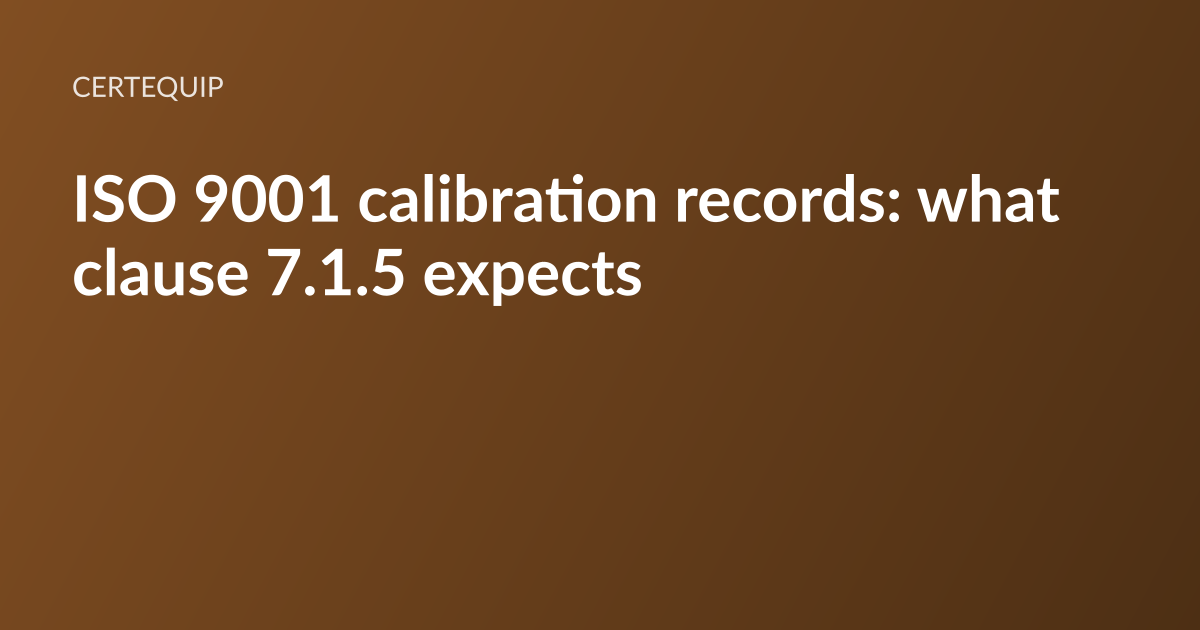 CertEquip article card: the headline “ISO 9001 calibration records: clause 7.1.5” set in white type on a warm brown gradient, with the CertEquip wordmark above it