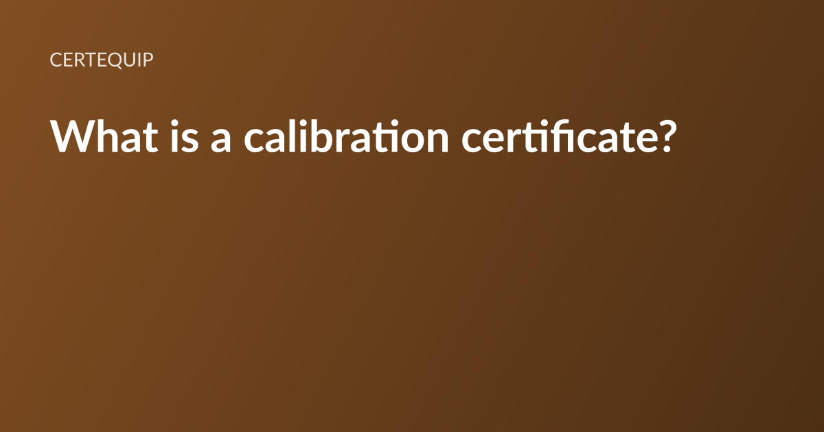 CertEquip article card: the headline “What is a calibration certificate?” set in white type on a warm brown gradient, with the CertEquip wordmark above it