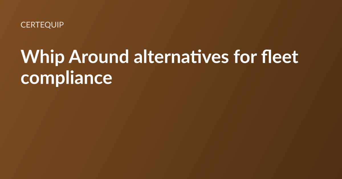 CertEquip article card: the headline “Whip Around alternatives for fleet compliance” set in white type on a warm brown gradient, with the CertEquip wordmark above it