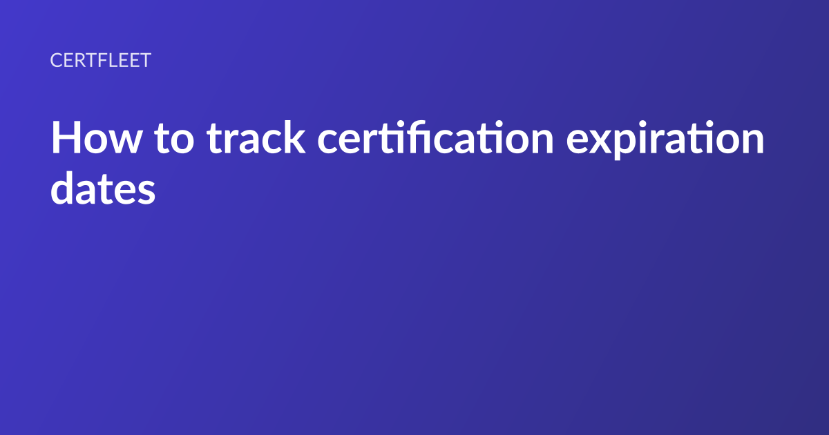 CertFleet article card: the headline “How to track certification expiration dates” set in white type on an indigo gradient, with the CertFleet wordmark above it