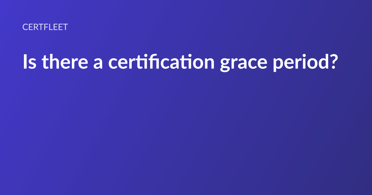 CertFleet article card: the headline “Is there a certification grace period?” set in white type on an indigo gradient, with the CertFleet wordmark above it