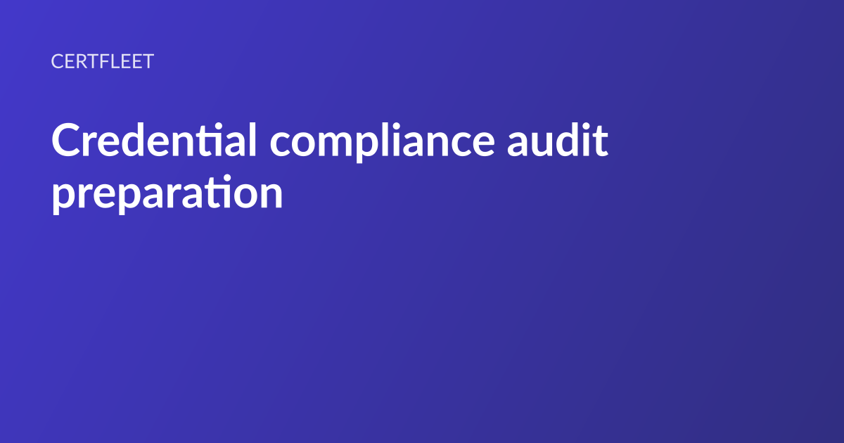 CertFleet article card: the headline “Credential compliance audit preparation” set in white type on an indigo gradient, with the CertFleet wordmark above it