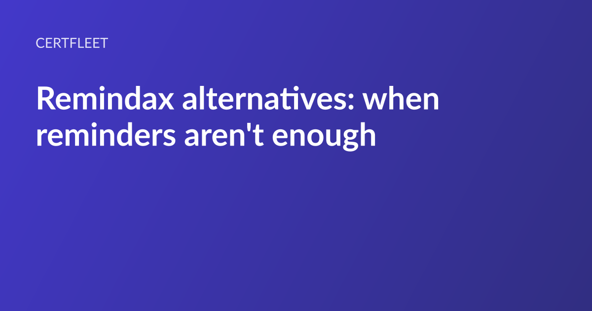 CertFleet article card: the headline “Remindax alternatives: when reminders fall short” set in white type on an indigo gradient, with the CertFleet wordmark above it