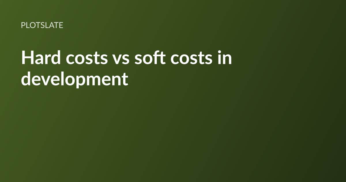 PlotSlate article card: the headline “Hard costs vs soft costs in development” set in white type on a dark olive-green gradient, with the PlotSlate wordmark above it