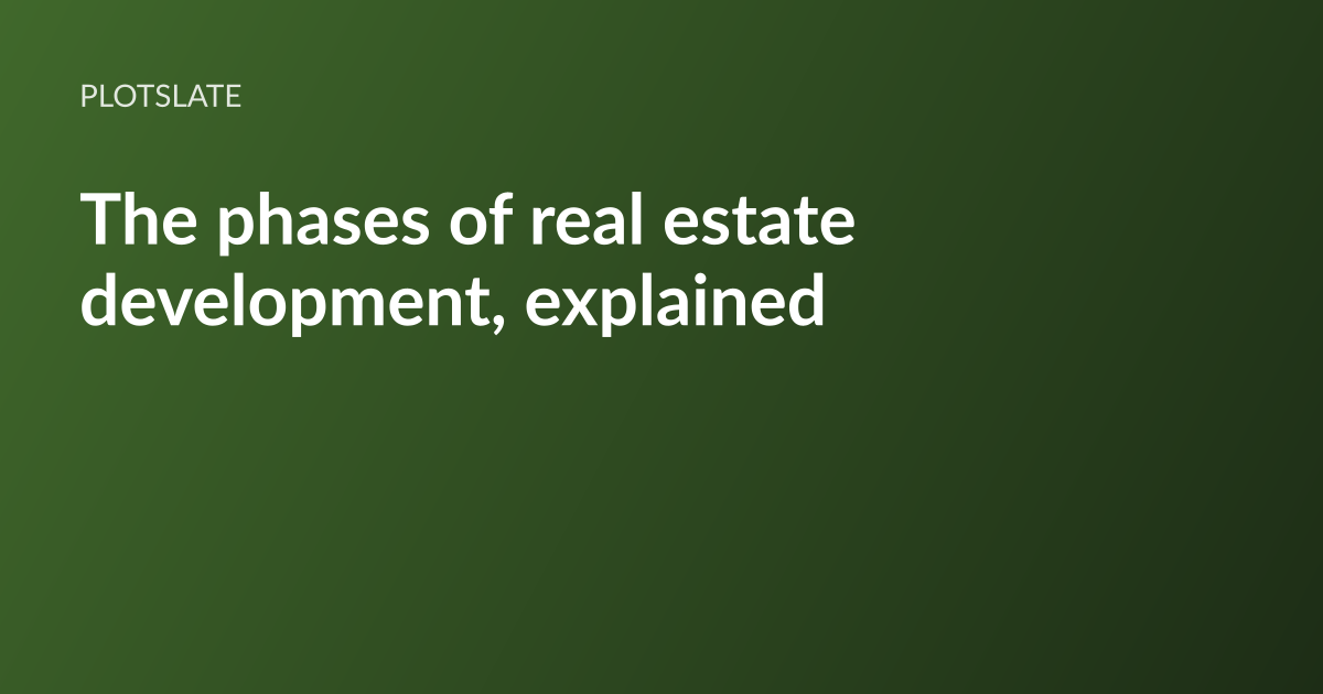 PlotSlate article card: the headline “The phases of real estate development, explained” set in white type on a dark olive-green gradient, with the PlotSlate wordmark above it