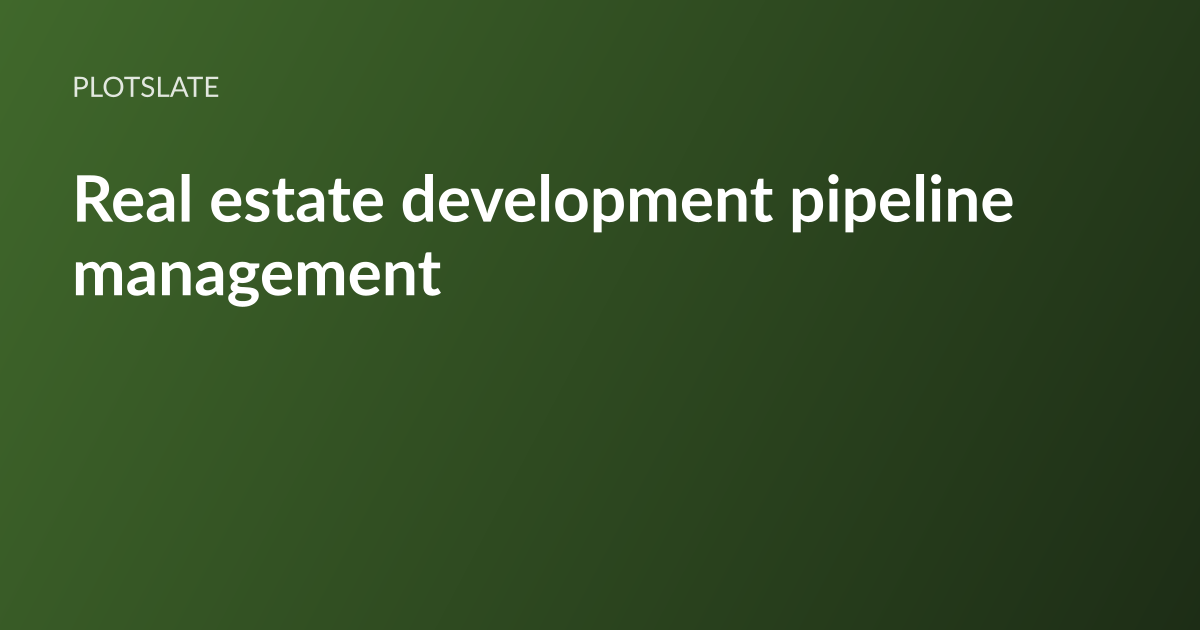 PlotSlate article card: the headline “Real estate development pipeline management” set in white type on a dark olive-green gradient, with the PlotSlate wordmark above it