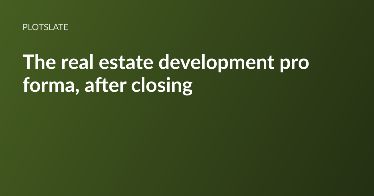 PlotSlate article card: the headline “The real estate development pro forma, after closing” set in white type on a dark olive-green gradient, with the PlotSlate wordmark above it