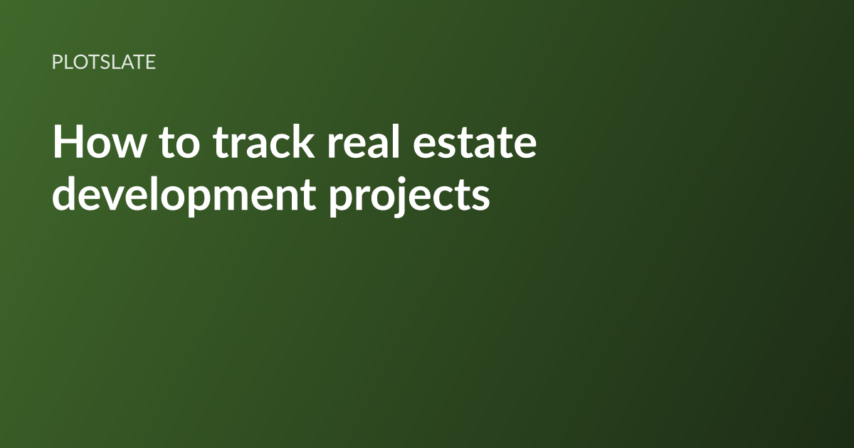 PlotSlate article card: the headline “How to track real estate development projects” set in white type on a dark olive-green gradient, with the PlotSlate wordmark above it