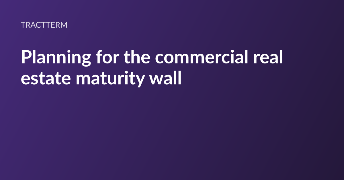 TractTerm article card: the headline “Planning for the commercial real estate maturity wall” set in white type on a deep purple gradient, with the TractTerm wordmark above it