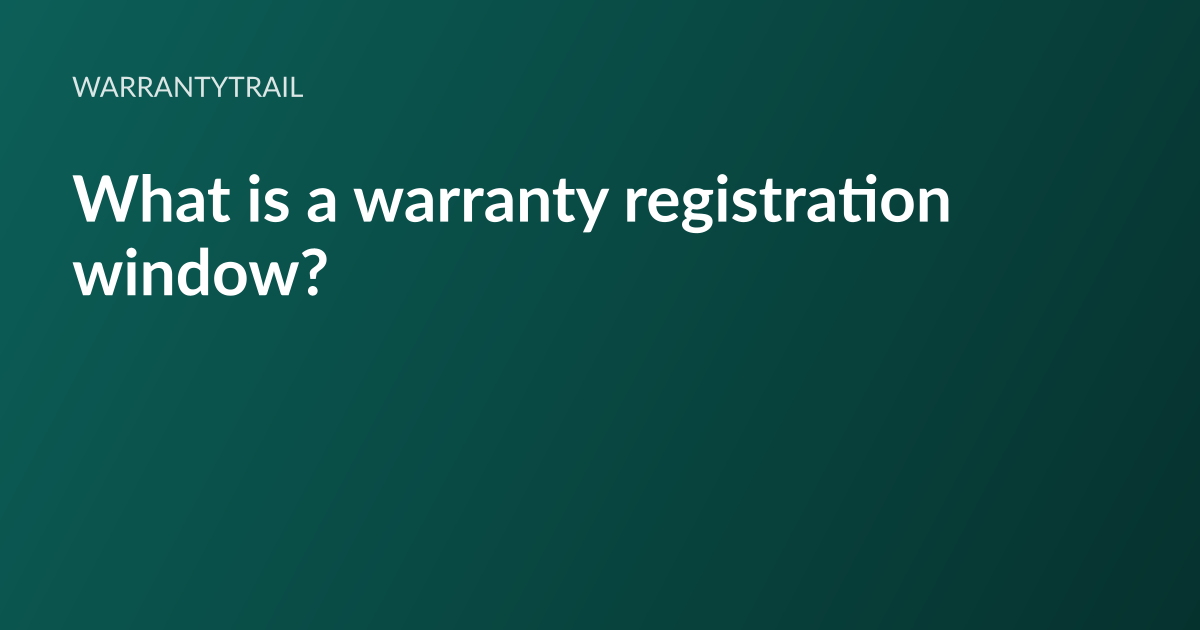 WarrantyTrail article card: the headline “What is a warranty registration window?” set in white type on a deep teal gradient, with the WarrantyTrail wordmark above it